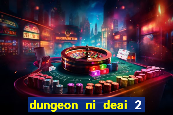 dungeon ni deai 2 temporada dublado data de lan amento